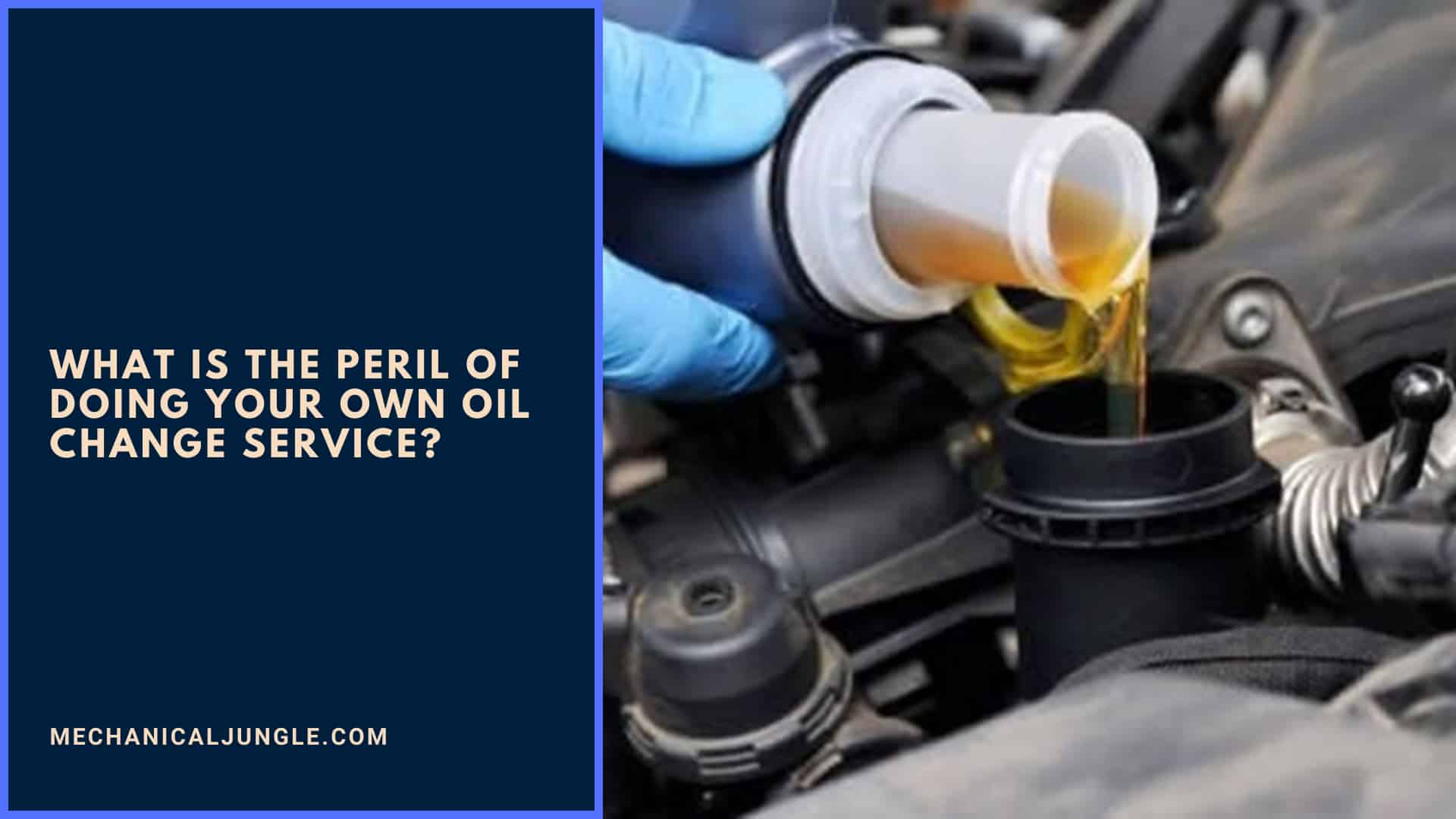 What is the peril of doing your own oil change service?