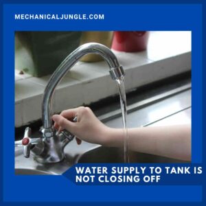 Water Supply to Tank Is Not Closing Off