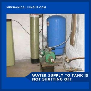 Water Supply to Tank Is Not Shutting Off