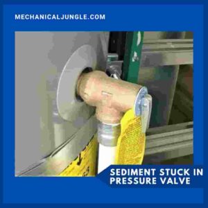 Sediment Stuck in Pressure Valve