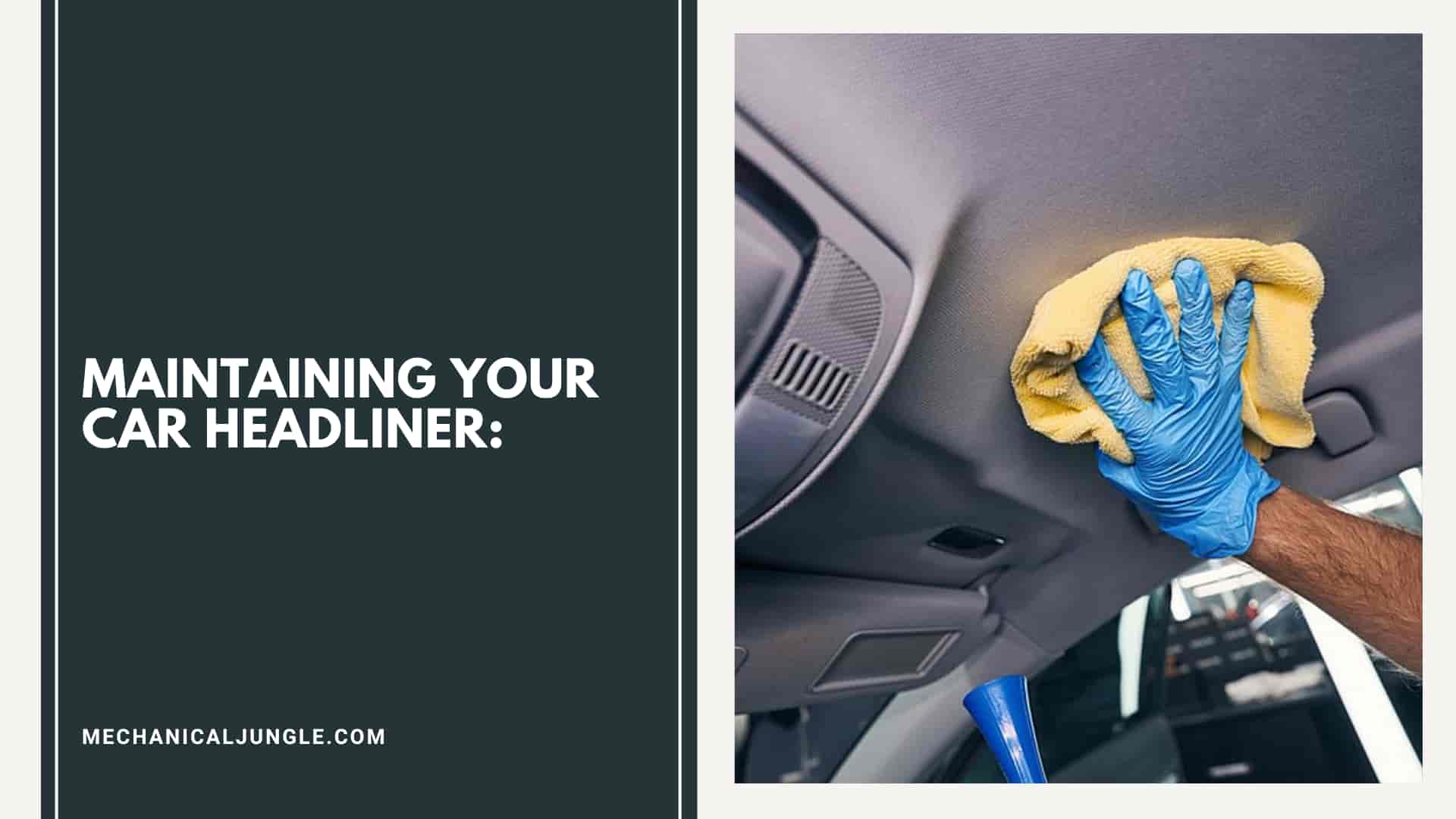 Maintaining Your Car Headliner: