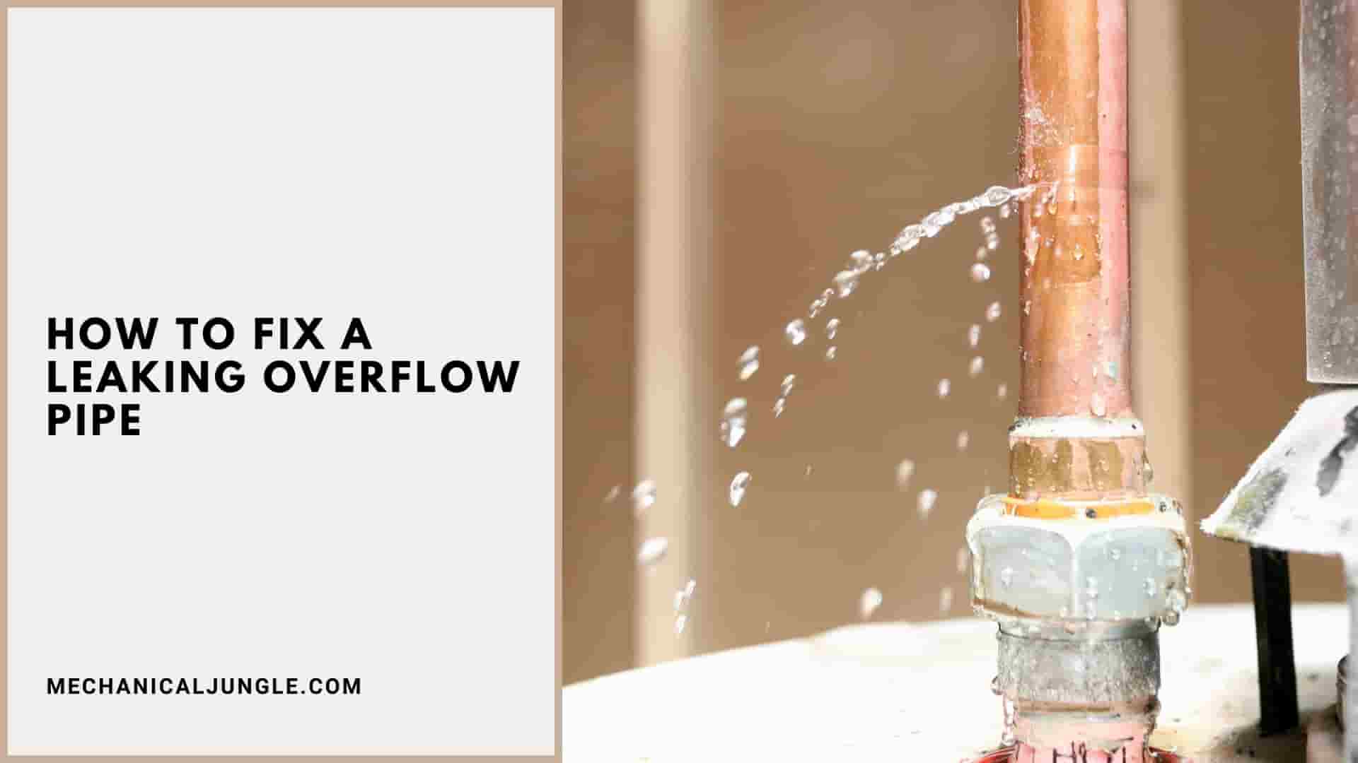 How to Fix a Leaking Overflow Pipe