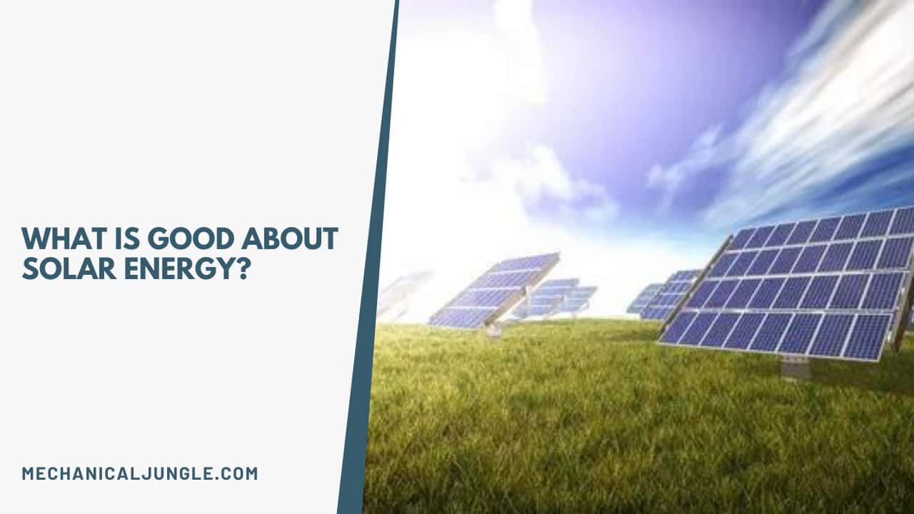 What Is Good About Solar Energy?
