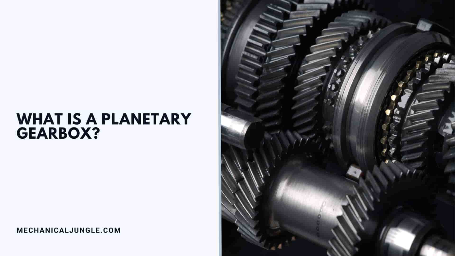 What Is a Planetary Gearbox?