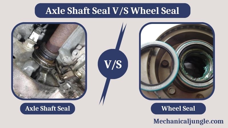 Axle Shaft Seal VS Wheel Seal