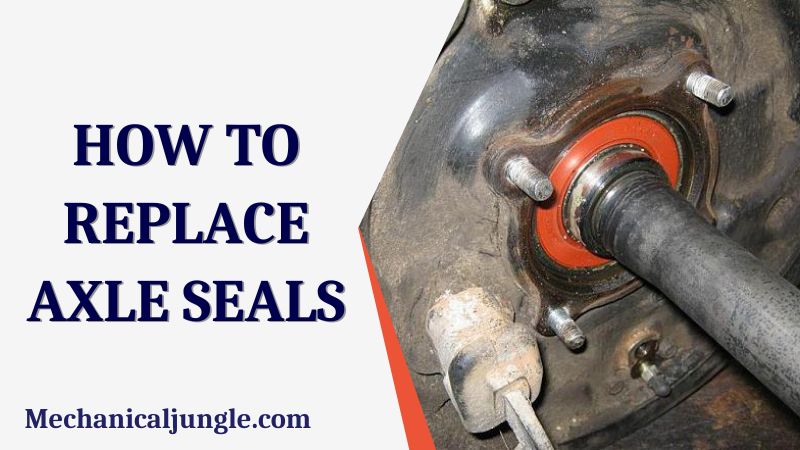 How to Replace Axle Seals
