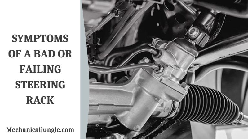 Symptoms of a Bad or Failing Steering Rack