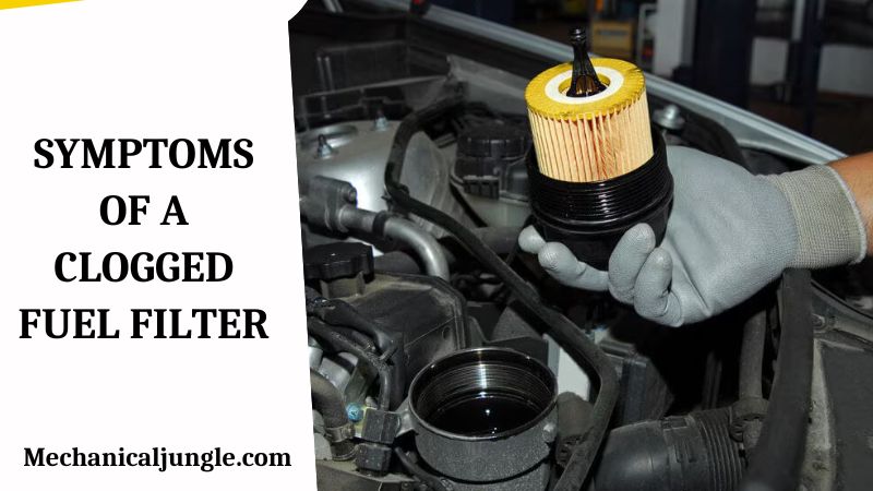 Symptoms of A Clogged Fuel Filter