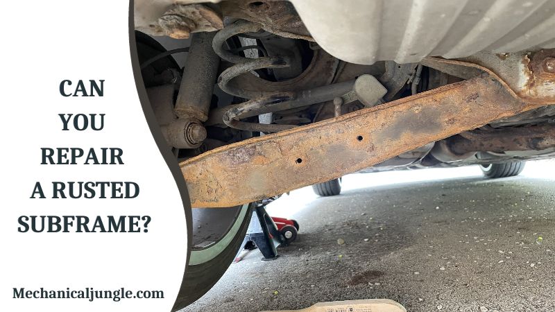 Can You Repair a Rusted SubFrame?