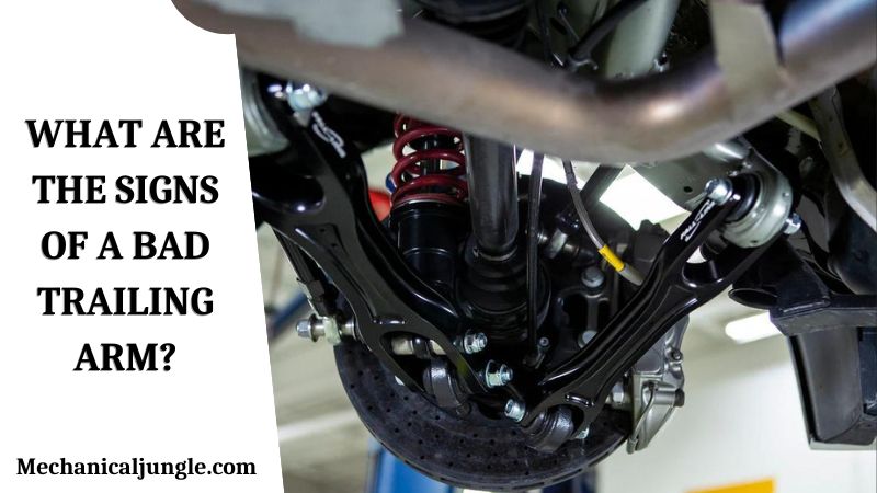 What Are the Signs of a Bad Trailing Arm?