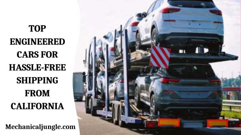 Top Engineered Cars for Hassle-Free Shipping From California